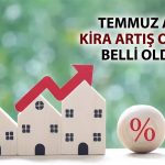 TÜFE sonrası Temmuz’da kira artış oranı netleşti