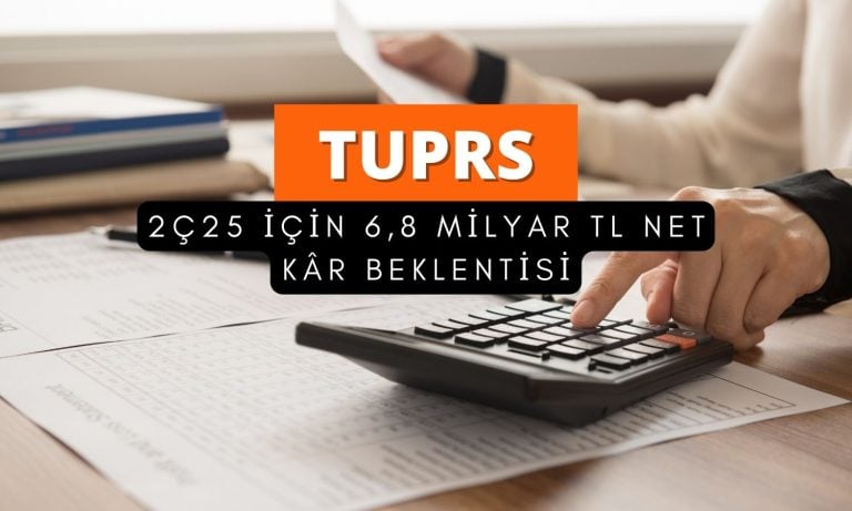 Tüpraş (TUPRS) 2Ç25 beklentisi: 6.866 milyon TL net kâr