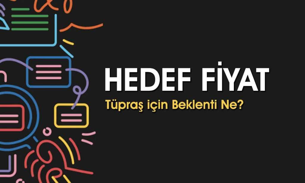 Tüpraş’ta beklentiler artıyor: Analistler 230 TL’ye işaret etti