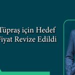 Tüpraş’ta bilanço beklentisiyle hedef fiyat yükseldi