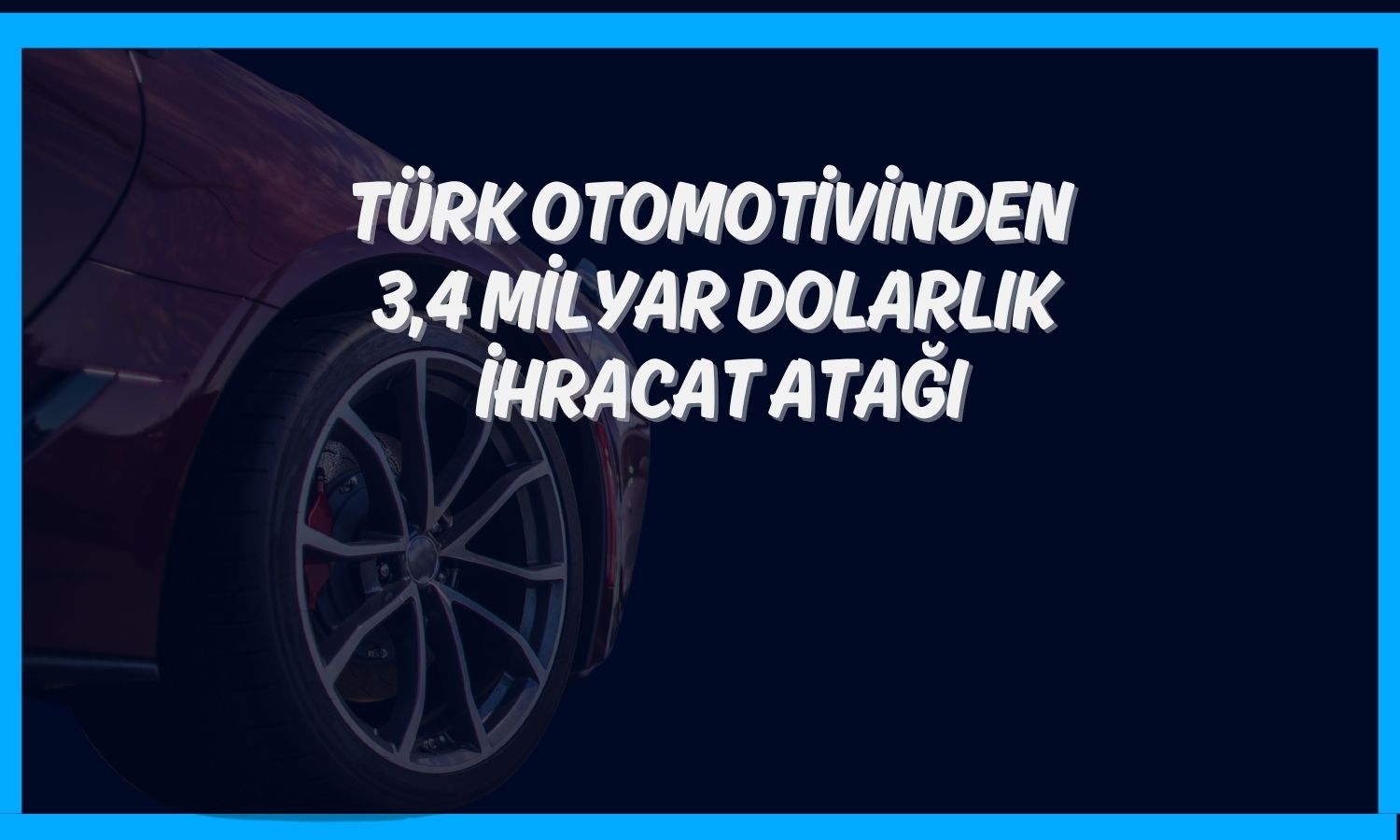 Türkiye otomotiv sektörü rekor kırdı: Haziran ihracatı zirvede