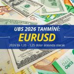 UBS: Euro 2026’da 1,20 – 1,25 dolara yükselecek