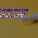 Uçak alma isteksizliği: IATA tarifelerin etkisini açıkladı