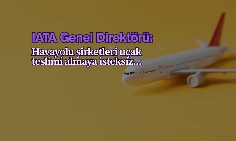 Uçak alma isteksizliği: IATA tarifelerin etkisini açıkladı