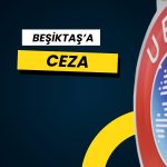 UEFA’dan Beşiktaş’a 900 bin Euro ceza: İtiraz reddedildi