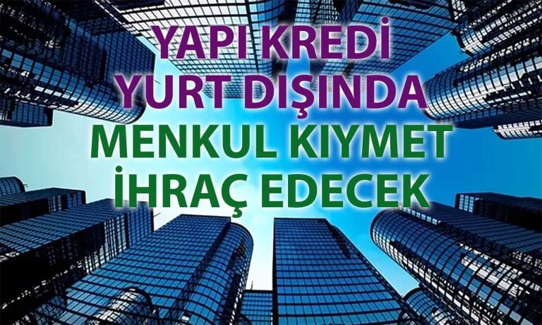 Yapı Kredi yurt dışında 10 milyar TL’lik menkul kıymet ihracı planlıyor