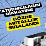 Yatırımcılar dikkat: Üç metal gözden kaçırılıyor!