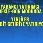 Yerli yatırımcı sabit getirilere yönelirken yabancı temkinli!