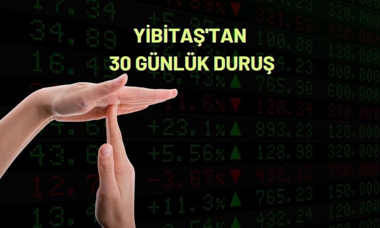 Yibitaş’tan planlı duruş açıklaması: Satışları etkileyecek mi?