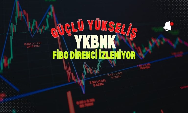 YKBNK güçlenirken, Fibonacci direnci izlenmeye başlandı