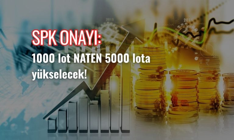1000 lot NATEN 5000 lota yükselecek: SPK onayı geldi
