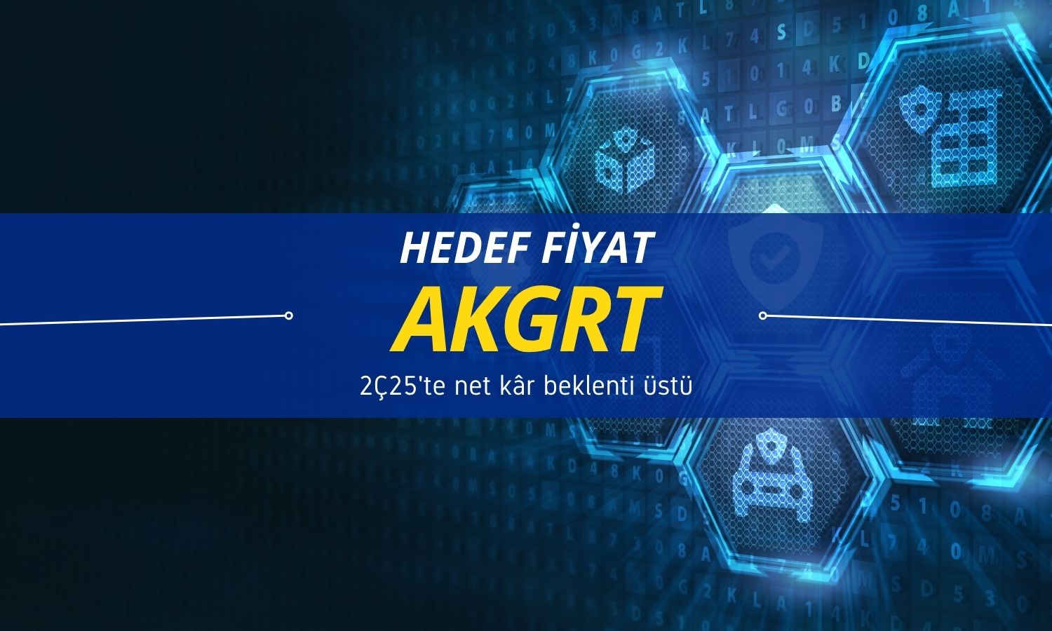 2Ç25 net kâr beklentiyi aştı: AKGRT hedef fiyatı korundu