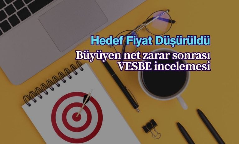 2Ç25’te olumsuz VESBE bilançosuyla hedef fiyat düştü