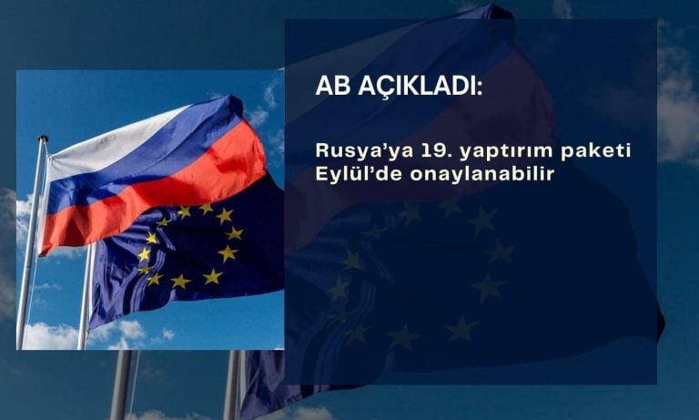 AB 19. Rusya yaptırım paketini Eylül’de onaylayabilir