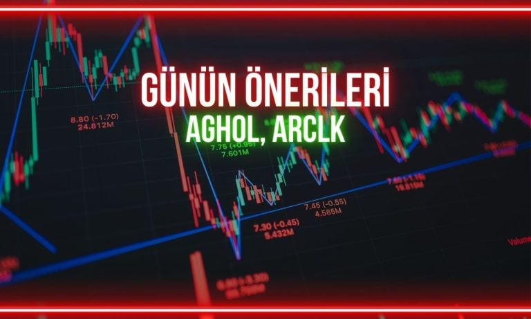 AGHOL ve ARCLK için günün kritik seviyeleri açıklandı