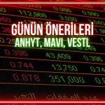 ANHYT, MAVI, VESTL: Günün hisselerinde önemli seviyeler