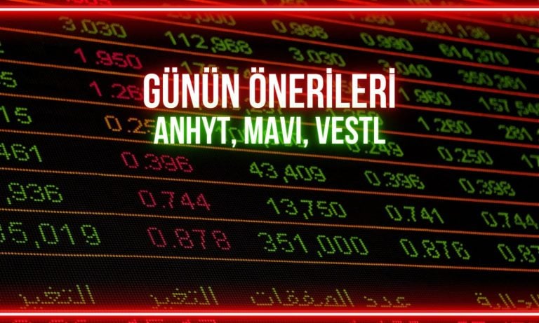 ANHYT, MAVI, VESTL: Günün hisselerinde önemli seviyeler