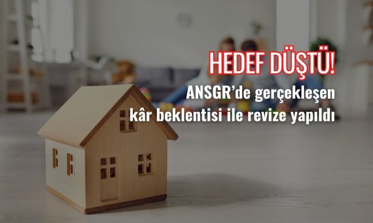 ANSGR’de gerçekleşen kâr beklentisi ile hedef fiyat düşürüldü