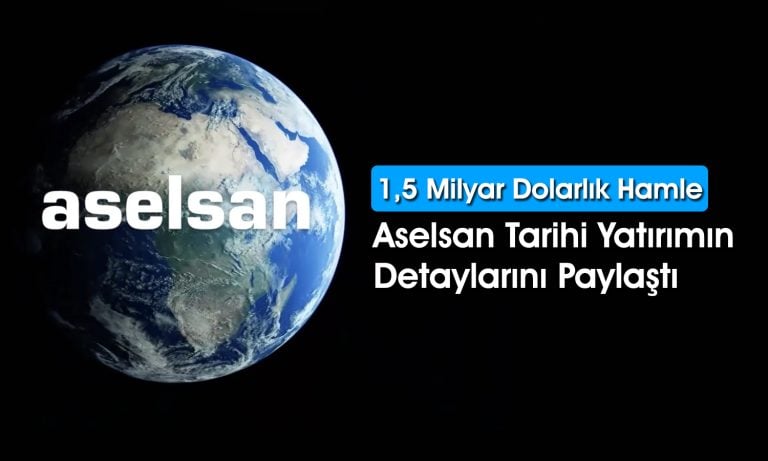 Aselsan’dan (ASELS) 1,5 milyar dolarlık dev yatırım