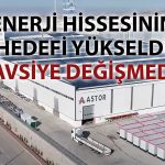 ASTOR’da hedef yükseldi: Potansiyel yüzde 80!