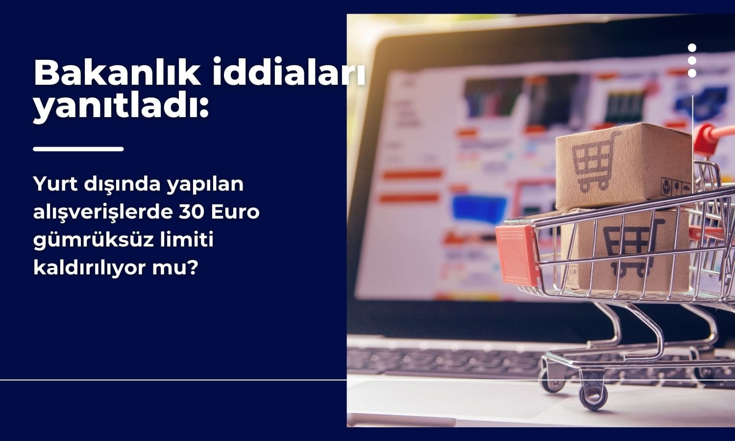 Bakanlık iddiaları yanıtladı: 30 Euro gümrüksüz limiti kalkıyor mu?