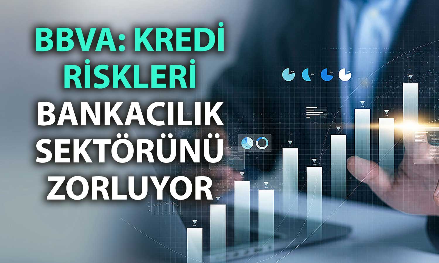 BBVA: Türk bankacılık sektörü için temkinli görünüm sürüyor