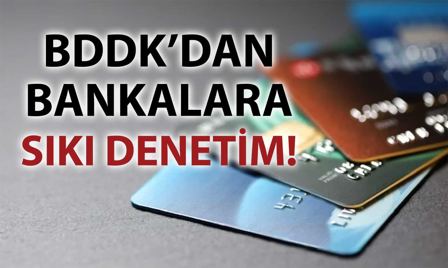 BDDK kredi kartı limitinde usulsüz artış yapan bankaların peşinde