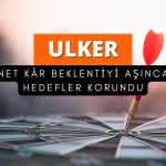 Beklenti üstü net kârla ULKER hedef fiyatları korundu