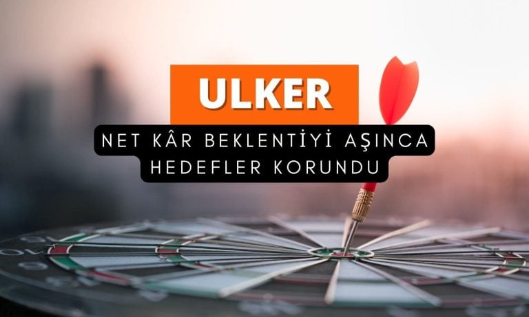 Beklenti üstü net kârla ULKER hedef fiyatları korundu