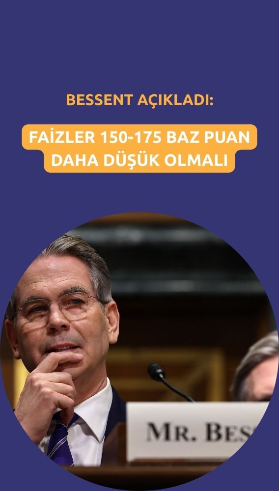 Bessent: Faizlerin 150-175 baz puan daha düşük olması gerek