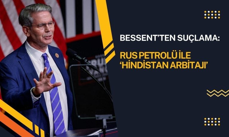 Bessent’ten Hindistan suçlaması: Rus petrolünden kâr sağlıyor