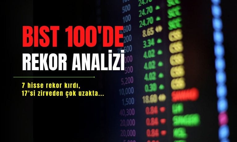 BIST 100 ile birlikte 7 hisse zirve gördü: 17’si zirveden çok uzak