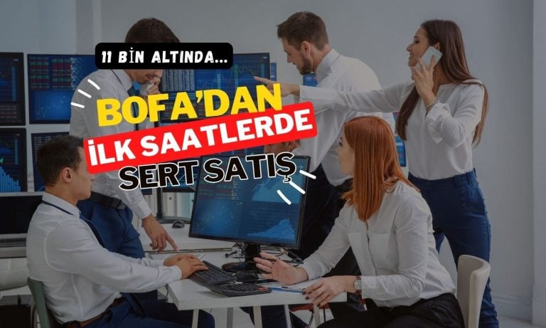 BofA güne sert satışla başladı: BIST 100 düşüyor