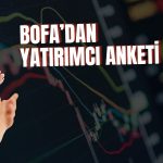 BofA: Küresel yatırımcı güveni 6 ayın zirvesinde