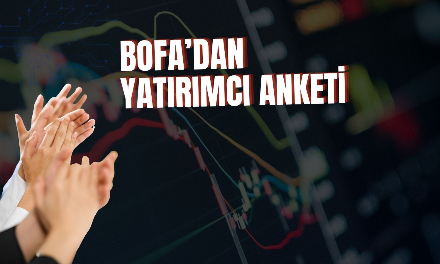 BofA: Küresel yatırımcı güveni 6 ayın zirvesinde