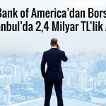 BofA’dan 180 TL hedef fiyatlı hissede 888 milyon TL’lik alım