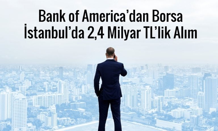 BofA’dan 180 TL hedef fiyatlı hissede 888 milyon TL’lik alım