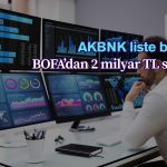 BofA’dan 2 milyar TL’den fazla satış: AKBNK listenin başında