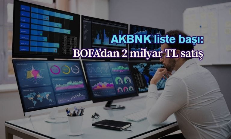 BofA’dan 2 milyar TL’den fazla satış: AKBNK listenin başında