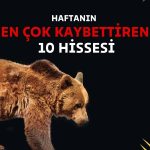 Borsa haftayı artıda tamamlarken bu 10 hisse yatırımcısını üzdü