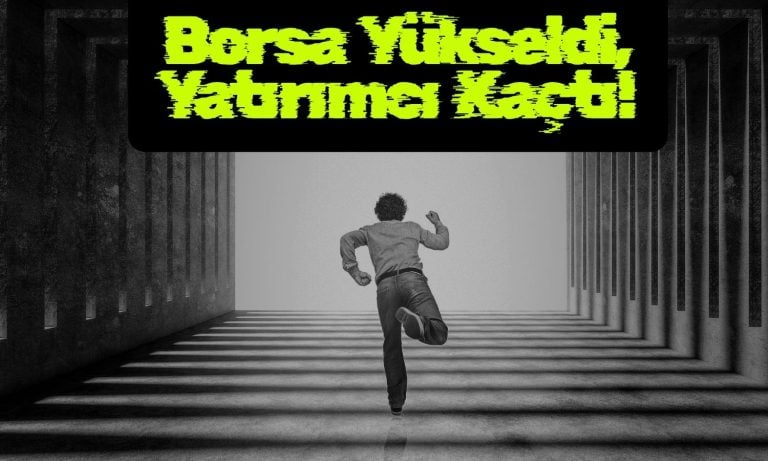 Borsa Temmuz’da yükselirken yatırımcı kaçışı sürdü!
