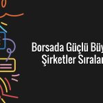 Yılın ilk yarısında güçlü bilanço açıklayan 11 şirket