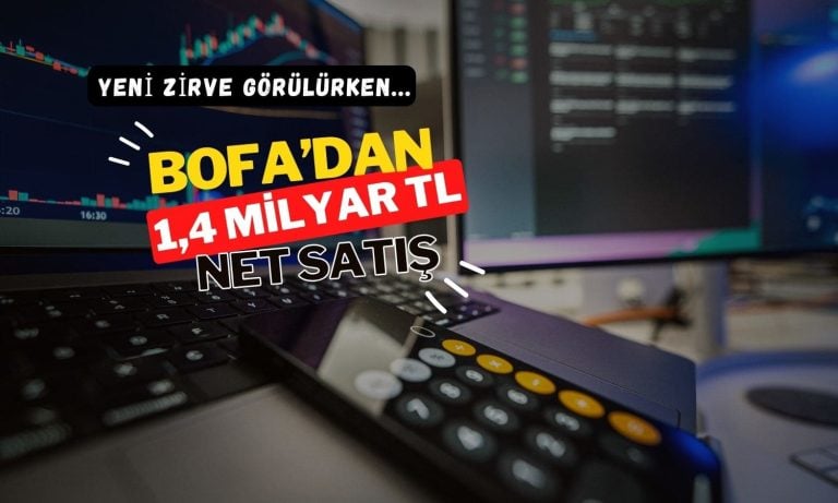 Borsada rekor sürerken BofA 1,4 milyar TL net satışta
