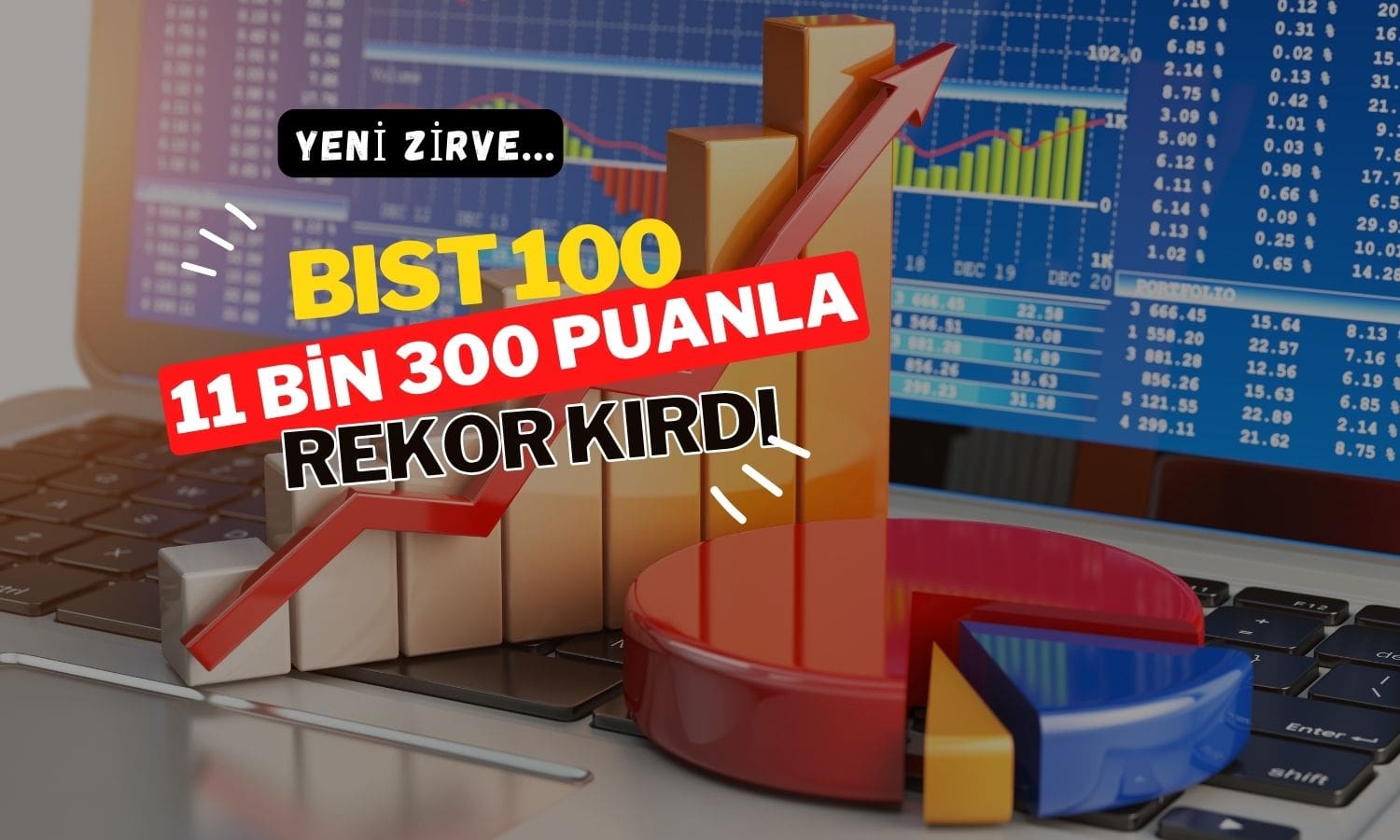 Borsada yeni rekor: 11 bin 300 puanın üstü görüldü