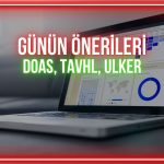 Bugün DOAS, TAVHL, ULKER paylarında izlenecek seviyeler