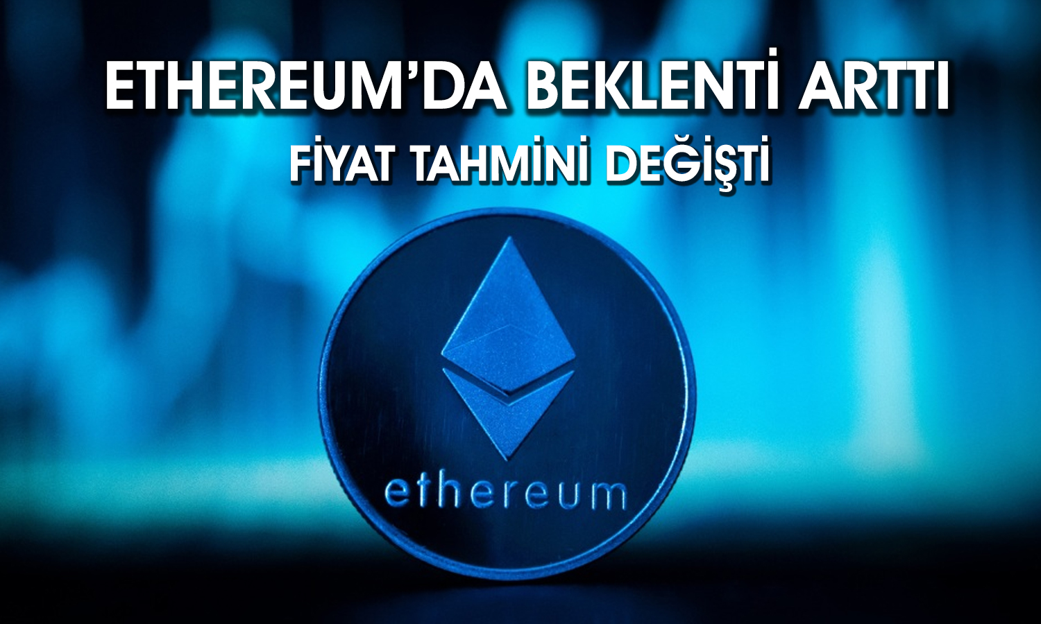 Dev bankadan Ethereum tahmini: 25 bin dolara çıkacak