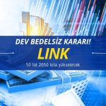 Dev bedelsiz kararı: 50 lot LINK 2050’ye yükselecek