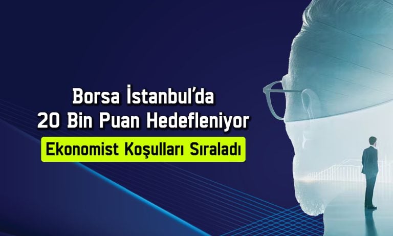 Ekonomistten BIST 100 için iddialı hedef: 20 bin puan bekliyorum