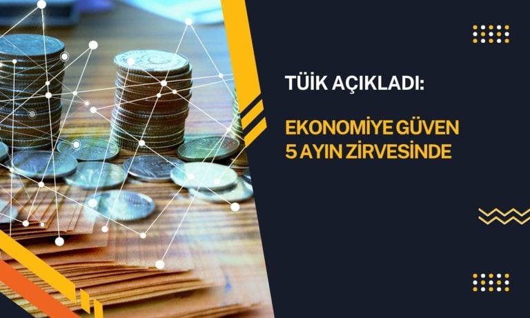 Ekonomiye güven 5 ayın en yüksek seviyesine çıktı