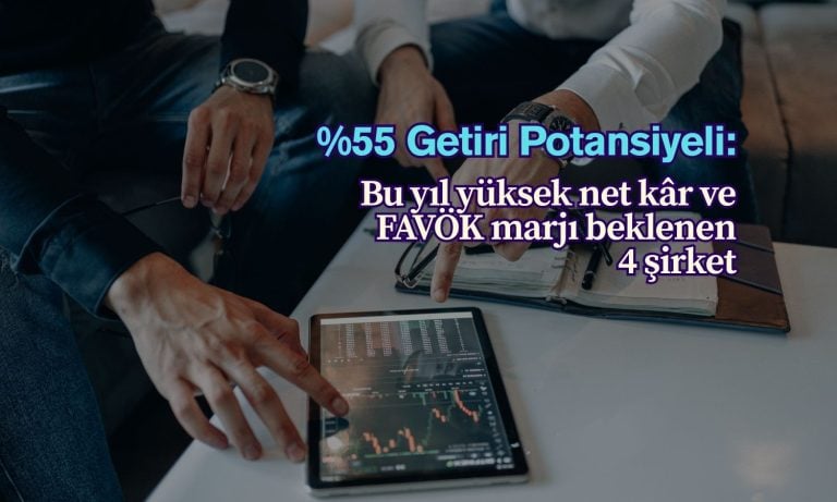 En az yüzde 55 potansiyel: Yüksek net kâr beklenen 4 şirket